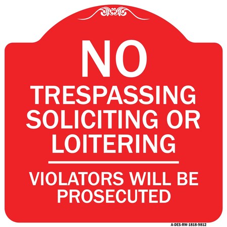 Signmission No Trespassing Soliciting Or Loitering Violators Will Prosecuted Aluminum Sign, 18" H, RW-1818-9812 A-DES-RW-1818-9812